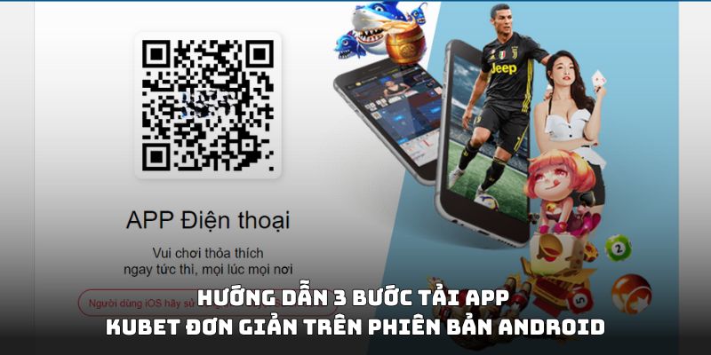 Hướng dẫn 3 bước tải app 18win đơn giản trên phiên bản android