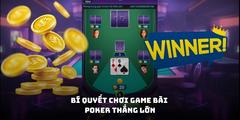 Bí quyết chơi game bài poker thắng lớn